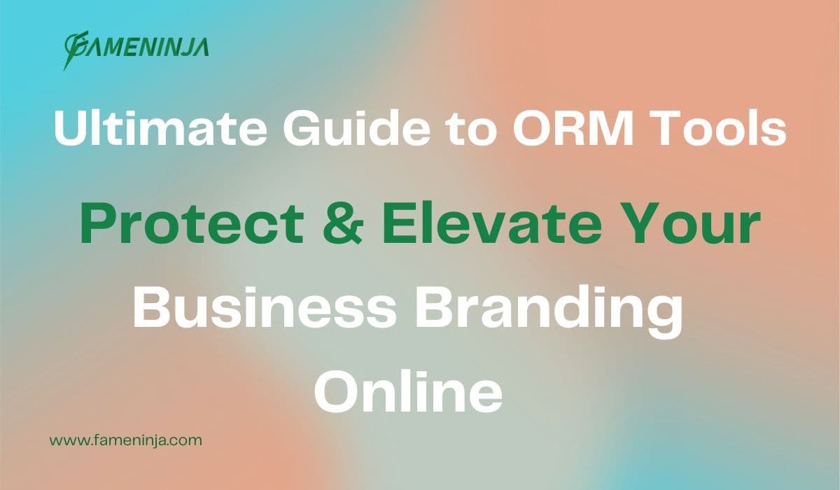 Ultimate Guide to ORM Tools: Protect & Elevate Your Business Branding Online