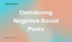 Deindexing Negative Social Posts